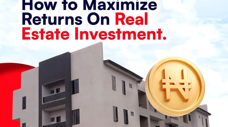 MAXIMIZE RETURNS ON REAL ESTATE INVESTMENT