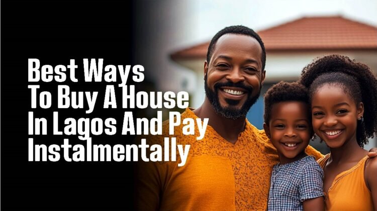 BEST WAYS TO BUY A HOUSE IN LAGOS AND PAY INSTALMENTALLY