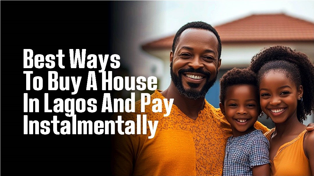 BEST WAYS TO BUY A HOUSE IN LAGOS AND PAY INSTALMENTALLY