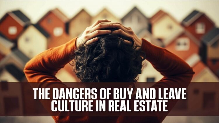 THE DANGERS OF BUY AND LEAVE CULTURE IN REAL ESTATE
