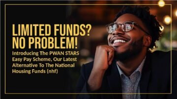 LIMITED FUNDS? NO PROBLEM! INTRODUCING THE PWAN STARS EASY PAY SCHEME, OUR LATEST ALTERNATIVE TO THE NATIONAL HOUSING FUNDS (NHF)