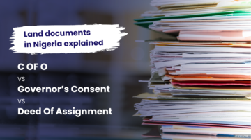 LAND DOCUMENTS IN NIGERIA EXPLAINED: C OF O VS GOVERNOR’S CONSENT VS DEED OF ASSIGNMENT